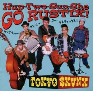 TOKYO SKUNX / 東京スカンクス / HUP-TWO-SUN-SHE GO RUSTIX!