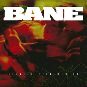 BANE / ベイン / HOLDING THIS MOMENT
