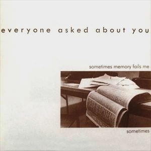 EVERYONE ASKED ABOUT YOU / エヴリワン・アスクド・アバウト・ユー / SOMETIMES MEMORY FAILS ME SOMETIMES
