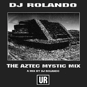 DJ ROLANDO / AZTEC MYSTIC MIX