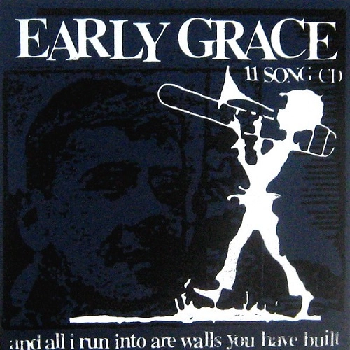 EARLY GRACE / アーリー・グレイス / AND ALL I RUN INTO ARE WALLS YOU HAVE BUIL