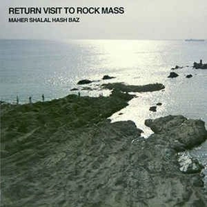 MAHER SHALAL HASH BAZ / マヘル･シャラル･ハシュ･バズ / RETURN VISIT TO ROCK MASS