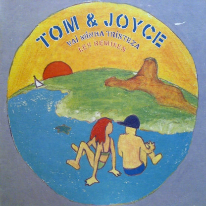 TOM & JOYCE / トム & ジョイス / VAI MINHA TRISTEZA