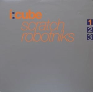 I:CUBE / アイ・キューブ / SCRATCH ROBOTNIKS