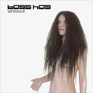 BOSS HOG / ボス・ホッグ / WHITEOUT