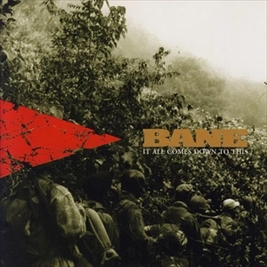 BANE / ベイン / IT ALL COMES DOWN TO THIS