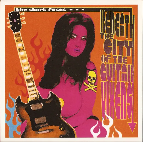 SHORT FUSES / BENEATH THE CITY OF THE GUITAR VIXENS