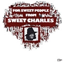 SWEET CHARLES / FOR SWEET PEOPLE FROM SWEET CHARLES