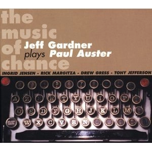 JEFF GARDNER / ジェフ・ガードナー / Music of Chance: Jeff Gardner Plays Paul Auster 