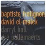 BAPTISTE TROTIGNON / バティスト・トロティニョン / TROTIGNON EL-MARK HALL PALLEMAERTS