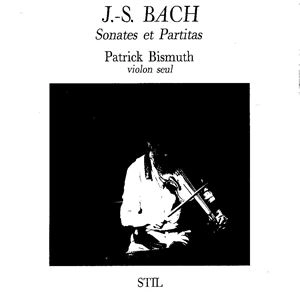 PATRICK BISMUTH / BACH:SONATAS&PARTITAS FOR VIOLIN SOLO / BACH: SONATES ET PARTITAS