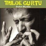 TRILOK GURTU / トリロク・グルトゥ / BROKEN RHYTHMS