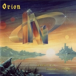 ORION / ORION (PRO) / "LA NATURE VIT, L'HOMME LUI CRITIQUE..."