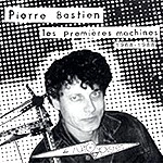 PIERRE BASTIEN / LES PREMIERES MACHINES 1968-1988