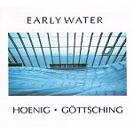 MICHAEL HOENIG/MANUEL GOTTSCHING / ミヒャエル・へーニヒ&マニュエル・ゲッチング / EARLY WATER(DIGIPACK)