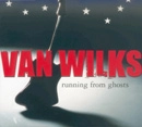 VAN WILKS / RUNNING FROM GHOSTS