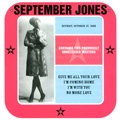 SEPTEMBER JONES / GIVE ME ALL YOUR LOVE + I'M COMING HOME +
