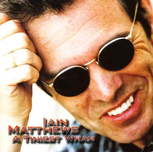 IAN MATTHEWS / イアン・マシューズ / A TINIEST WHAM