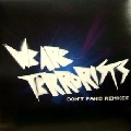 WE ARE TERRORISTS / DON'T PANIC REMIXES