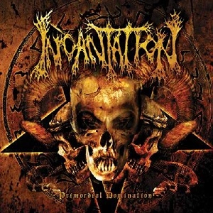 INCANTATION / インカンテーション / PRIMORDIAL DOMINATION