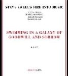 STEVE SWELL / スティーブ・スウェル / SWIMMING IN A GALAXY OF GOODWILL AND SORRO