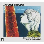 JACQUES THOLLOT / ジャック・トロ / QUAND LE SON DEVIENT AIGU, JETER LA GIRAFE A LA MER (CD DIGIPACK)