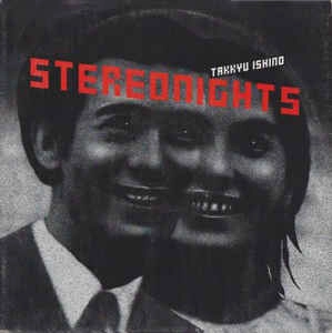 TAKKYU ISHINO / 石野卓球 / STEREO NIGHTS