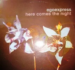 EGOEXPRESS / HERE COMES THE NIGHT