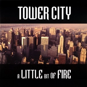 TOWER CITY / タワー・シティ / LITTLE BIT OF FIRE