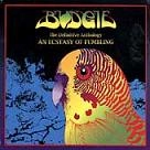 BUDGIE / バッジー / DEFINITIVE ANTHOLOGY AN ECSTASY OF FUMBLIN
