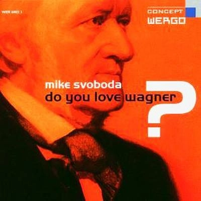MIKE SVOBODA / DO YOU LOVE WAGNER?