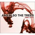 AND ALSO THE TREES / アンド・オールソー・ザ・ツリーズ / 1980-2005