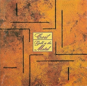 COIL / コイル / GOLD IS THE METAL WITH THE BROADEST SHOULDERS