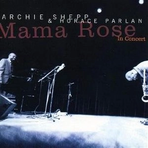ARCHIE SHEPP / アーチー・シェップ / MAMA ROSE IN CONCERT