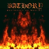 BATHORY / バソリー / DESTROYER OF WORLDS