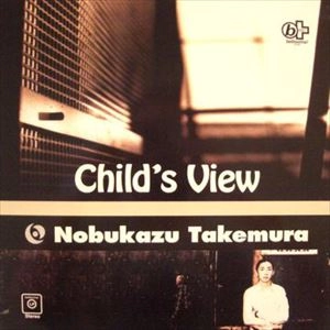 NOBUKAZU TAKEMURA / 竹村延和 / CHILD'S VIEW / CHILDS VIEW