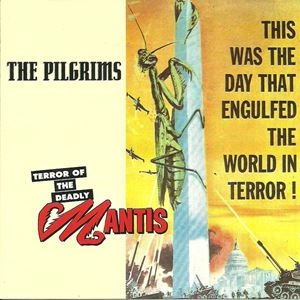 PILGRIMS / TERROR OF THE DEADLY MANTIS