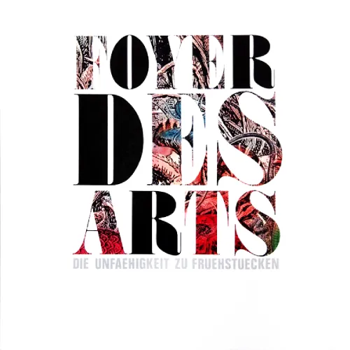 FOYER DES ARTS / フォイヤー・デス・アルツ / DIE UNFAEHIGKEIT ZU FRUEHSTUECKEN