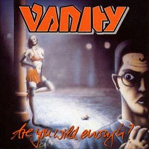 VANITY / VANITY(METAL) / ARE YOU WILD ENOUGH