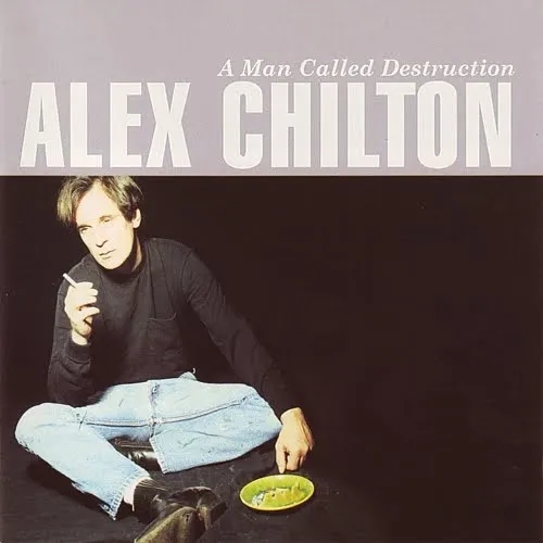 ALEX CHILTON / アレックス・チルトン / A MAN CALLED DESTRUCTION