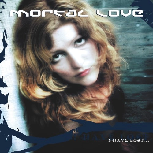 MORTAL LOVE / I HAVE LOST