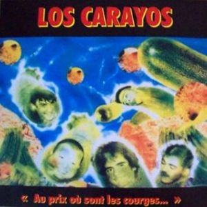 LOS CARAYOS / ロスカラヨス / AU PRIX OU SONT LES COURGES