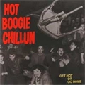 HOT BOOGIE CHILLUN / ホットブギーチリン / GET HOT OR GO HOME