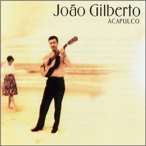JOAO GILBERTO / ジョアン・ジルベルト / ACAPULCO