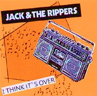 JACK & THE RIPPERS / ジャック・アンド・ザ・リッパーズ / I THINK IT'S OVER