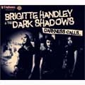 THE DARK SHADOWS (BRIGITTE HANDLEYソロ/BRIGITTE HANDLEY & THE DARK SHADOWSを含む) / DARKNESS CALLS