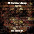 J.R. BLACKMORE GROUP / STILL HOLDING ON