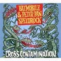 BATMOBILE / PETER PAN SPEEDROCK / バッドモービル:ピーターパンスピードロック / CROSS CONTAMINATION
