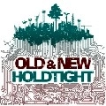 HOLDTIGHT / OLD&NEW