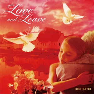 BIGMAMA / ＬＯＶＥ　ａｎｄ　ＬＥＡＶＥ